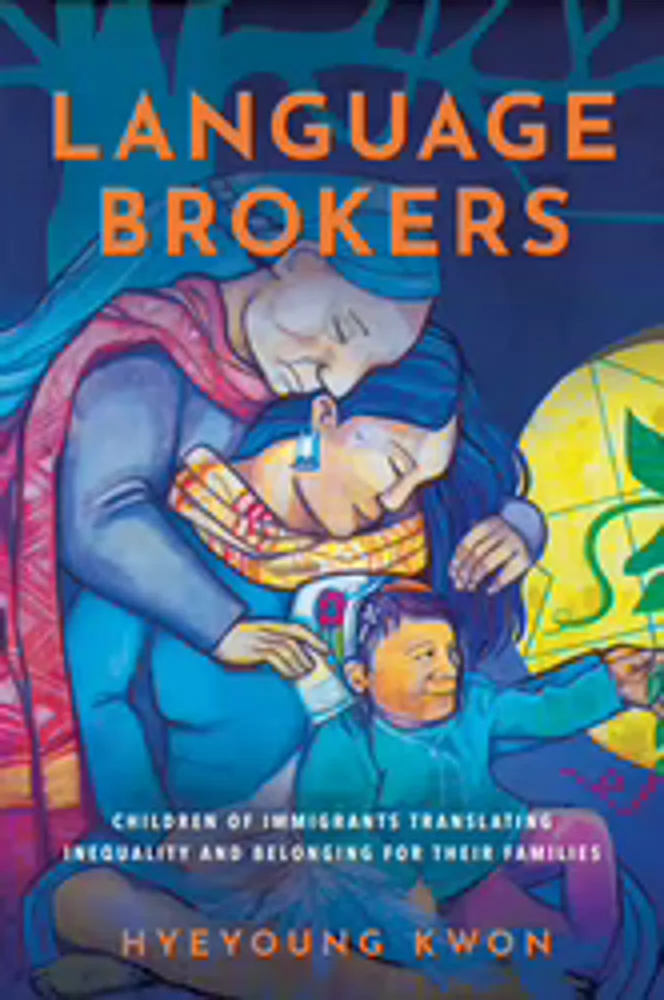 cover for Language Brokers-
Children of Immigrants Translating Inequality and Belonging for Their Families